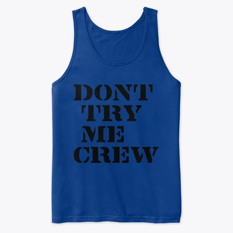 DONT TRY ME CREW